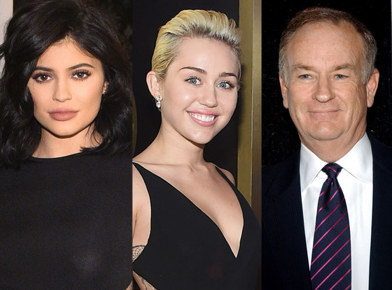Kylie Jenner, Miley Cyrus, Bill O'Reilly Kylie Jenner, Miley Cyrus, Bill O'Reilly